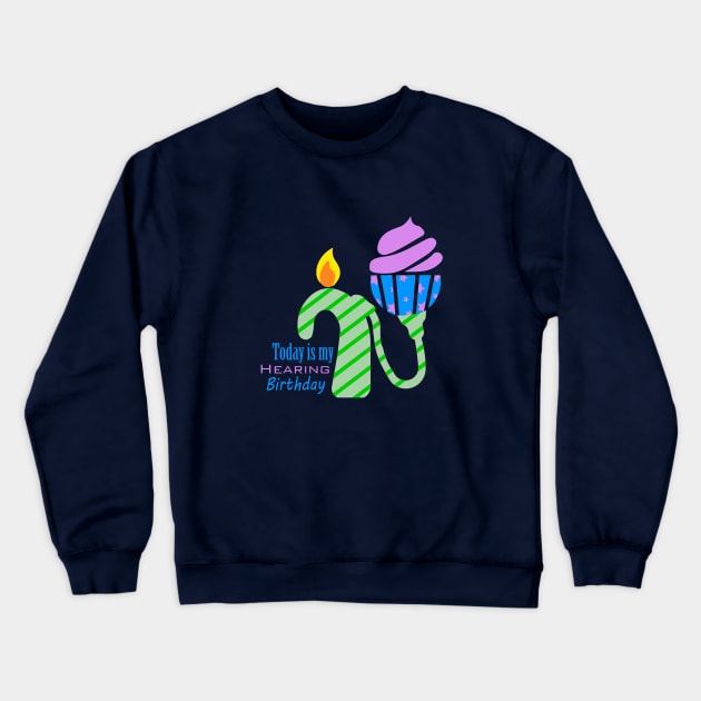 Cochlear Implant - Hearing Birthday Design Crewneck Sweatshirt by First.Bip